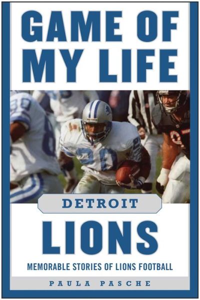 Cover for Paula Pasche · Game of My Life Detroit Lions: Memorable Stories of Lions Football - Game of My Life (Hardcover Book) (2015)