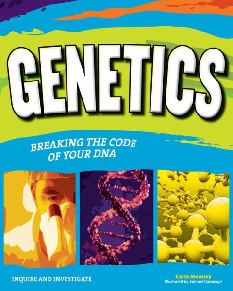 Cover for Carla Mooney · GENETICS: BREAKING THE CODE OF YOUR DNA - Inquire and Investigate (Paperback Book) (2014)