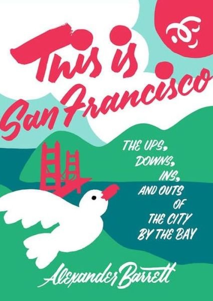 Cover for Alexander Barrett · This Is San Francisco: The Ups, Downs, In and Outs of the City by the Bay (Paperback Book) (2019)