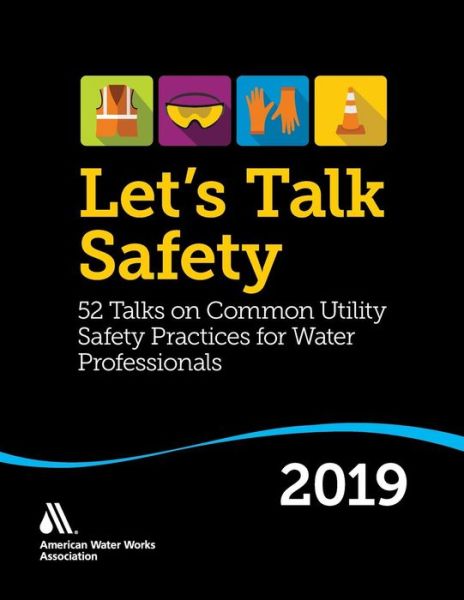 Cover for American Water Works Association · Let’s Talk Safety 2019: 52 Talks on Common Utility Safety Practices for Water Professionals (Paperback Book) (2018)