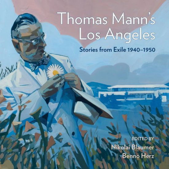 Cover for Nikolai Blaum · Thomas Mann's Los Angeles: Stories from Exile 1940-1952 (Hardcover Book) (2022)