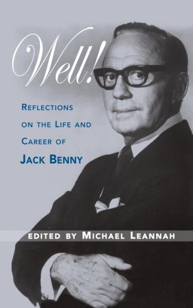 Well! Reflections on the Life & Career of Jack Benny - Michael Leannah - Livres - BearManor Media - 9781629330129 - 20 septembre 2007