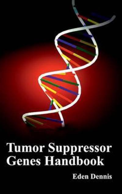 Cover for Eden Dennis · Tumor Suppressor Genes Handbook (Hardcover Book) (2015)