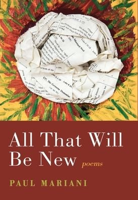 Cover for Paul Mariani · All That Will Be New (Hardcover bog) (2022)