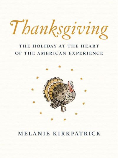 Cover for Melanie Kirkpatrick · Thanksgiving: The Holiday at the Heart of the American Experience (Paperback Book) (2021)