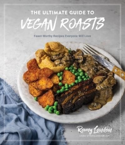 Cover for Romy London · The Ultimate Guide to Vegan Roasts: Feast-Worthy Recipes Everyone Will Love (Paperback Book) (2022)