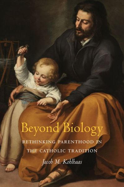 Cover for Jacob M. Kohlhaas · Beyond Biology: Rethinking Parenthood in the Catholic Tradition - Moral Traditions series (Hardcover bog) (2021)