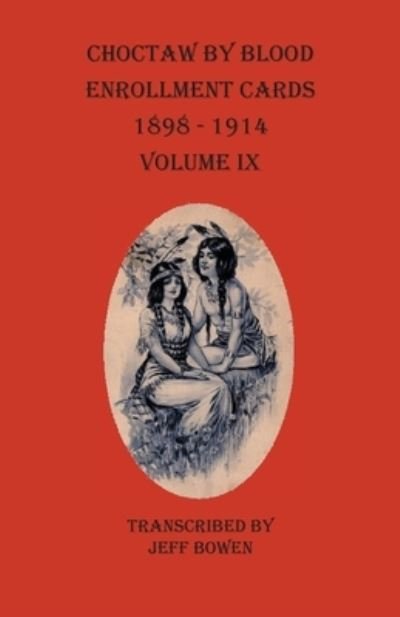 Cover for Jeff Bowen · Choctaw By Blood Enrollment Cards 1898-1914 Volume IX (Taschenbuch) (2020)