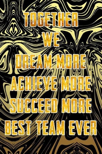 Cover for Alami Digital Creation · Together We Dream More - Achieve More - Succeed More - Best Team Ever (Paperback Book) (2019)