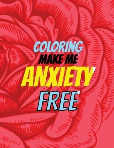 Coloring Make Me Anxiety Free - RNS Coloring Studio - Bøker - Independently Published - 9781651838129 - 27. desember 2019