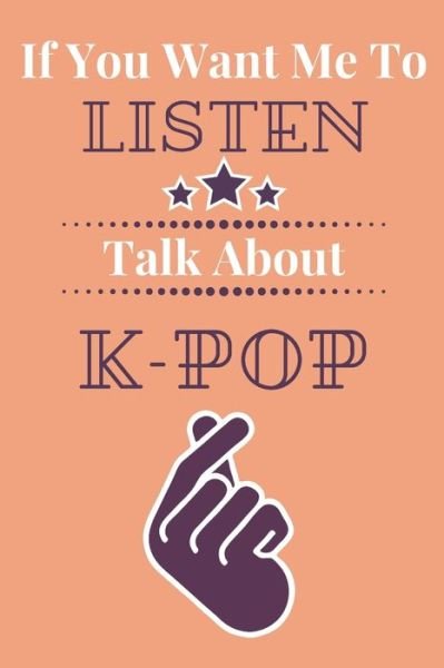 Cover for Nzspace Publisher · If You Want Me To Listen Talk About K-Pop (Paperback Bog) (2019)