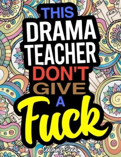 This Drama Teacher Don't Give A Fuck - Jennifer Collins - Książki - Independently Published - 9781672884129 - 8 grudnia 2019