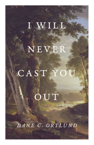 I Will Never Cast You Out (25-Pack) - Dane Ortlund - Kirjat - Crossway Books - 9781682164129 - tiistai 24. lokakuuta 2023