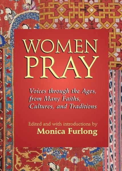 Women Pray: Voices through the Ages, from Many Faiths, Cultures, and Traditions - Monica Furlong - Boeken - Jewish Lights Publishing - 9781683365129 - 14 oktober 2004