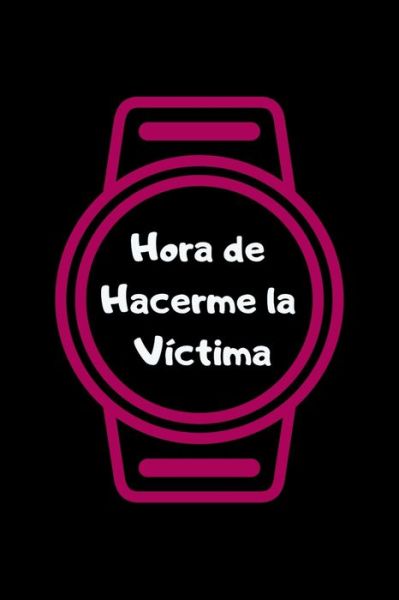 Cover for La Vieja Agria Publishing · Hora de Hacerme la Victima (Paperback Book) (2019)