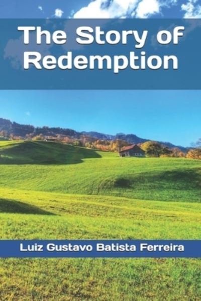 The Story of Redemption - Luiz Gustavo Batista Ferreira - Bücher - Independently Published - 9781708163129 - 21. Januar 2021