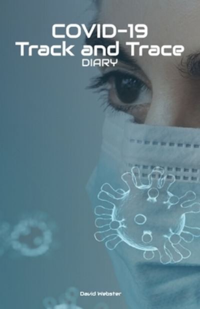 COVID-19 Track and Trace Diary - David Webster - Books - Lulu.com - 9781716760129 - July 8, 2020