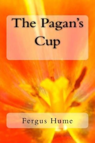 Cover for Fergus Hume · The Pagan's Cup (Taschenbuch) (2018)