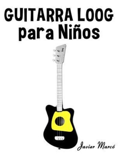 Guitarra Loog Para Ni os - Javier Marco - Boeken - Createspace Independent Publishing Platf - 9781718894129 - 3 september 2018
