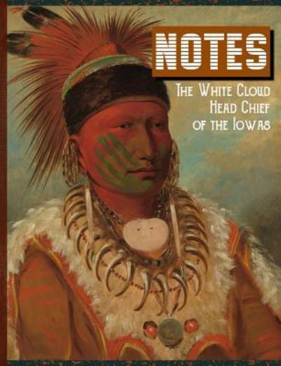 Cover for Terri Jones · Notes the White Cloud Head Chief of the Iowas (Taschenbuch) (2018)