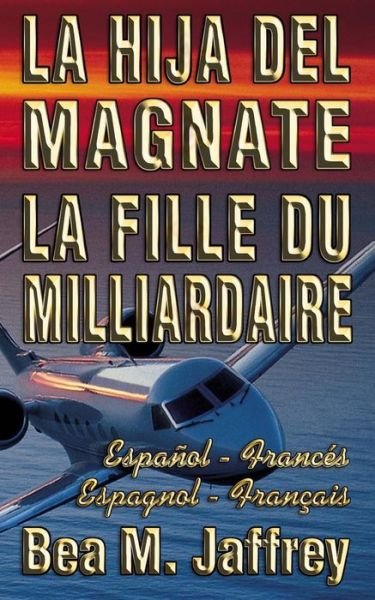 Cover for Bea M Jaffrey · La Hija del Magnate - La Fille du Milliardaire - Espanol / Frances - Espagnol / Francais (Paperback Book) (2018)