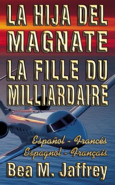 Cover for Bea M Jaffrey · La Hija del Magnate - La Fille du Milliardaire - Espanol / Frances - Espagnol / Francais (Pocketbok) (2018)