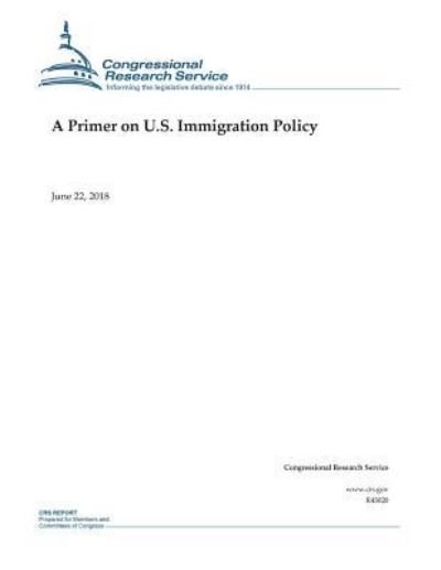 Cover for Congressional Research Service · A Primer on U.S. Immigration Policy (Taschenbuch) (2018)