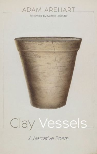 Adam Arehart · Clay Vessels: A Narrative Poem (Innbunden bok) (2020)