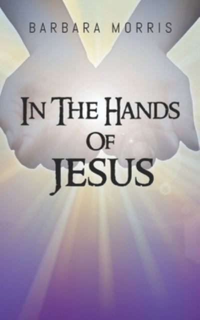 Cover for Barbara R Morris · In The Hands of Jesus (Paperback Book) (2019)