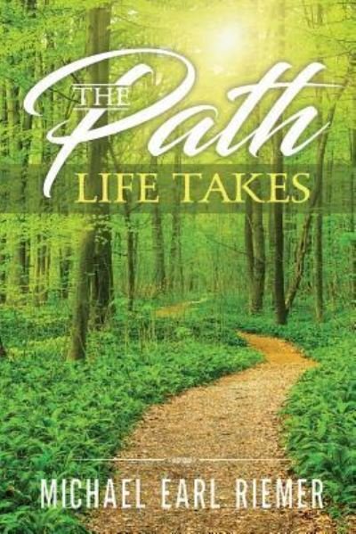 Cover for Michael Earl Riemer · The Path Life Takes (Taschenbuch) (2018)