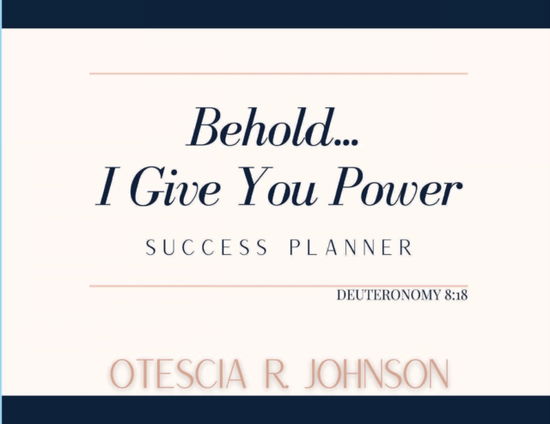 Cover for Otescia Johnson · Behold... I Give You Power Success Planner (Paperback Book) (2021)