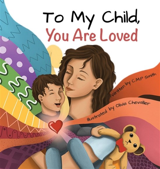 To My Child, You Are Loved - CMP Smith - Books - CMP Smith - 9781739978129 - November 29, 2021