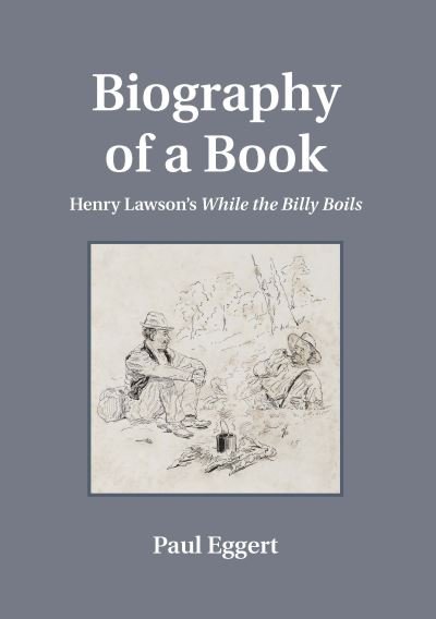Cover for Paul Eggert · Biography of a Book: Henry Lawson's While the Billy Boils (Paperback Book) (2013)
