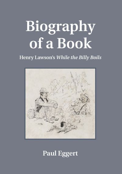 Biography of a Book: Henry Lawson's While the Billy Boils - Paul Eggert - Książki - Sydney University Press - 9781743320129 - 20 lutego 2013