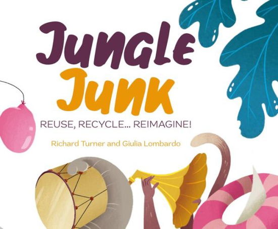 Cover for Richard Turner · Jungle Junk: Reuse, Recycle...Reimagine! (Gebundenes Buch) (2023)