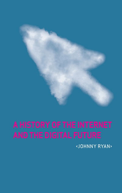 Cover for Johnny Ryan · A History of the Internet and the Digital Future (Paperback Book) (2013)