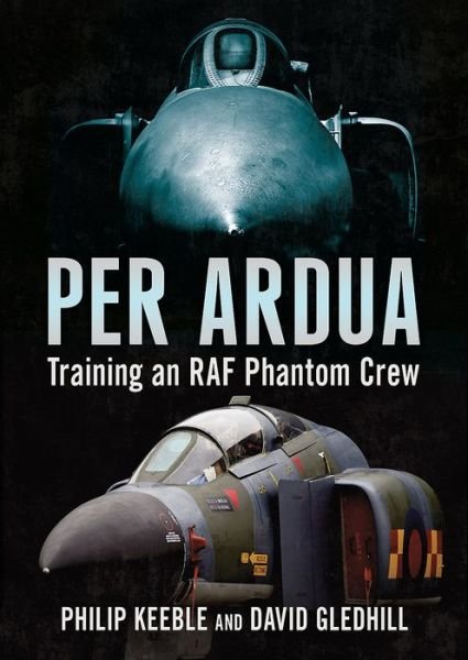 Cover for Philip Keeble · Per Ardua: Training an RAF Phantom Crew (Gebundenes Buch) (2019)
