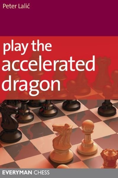 Play the Accelerated Dragon - Peter Lalic - Bøger - Everyman Chess - 9781781940129 - 1. maj 2014
