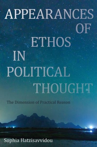 Appearances of Ethos in Political Thought: The Dimension of Practical Reason - Sophia Hatzisavvidou - Books - Rowman & Littlefield International - 9781783483129 - August 3, 2016