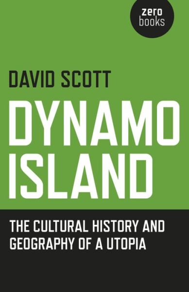 Cover for David Scott · Dynamo Island: the Cultural History and Geography of a Utopia (Taschenbuch) (2016)