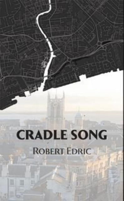 Cover for Robert Edric · Cradle Song #1 - The Song Cycle Quartet (Paperback Book) (2021)