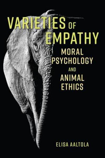 Cover for Elisa Aaltola · Varieties of Empathy: Moral Psychology and Animal Ethics (Paperback Book) (2018)