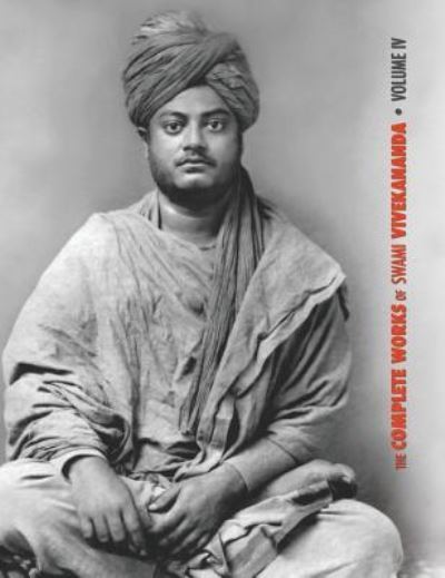 Cover for Swami Vivekananda · The Complete Works of Swami Vivekananda, Volume 4 : Addresses on Bhakti-Yoga, Lectures and Discourses, Writings : Prose and Poems, Translations (Gebundenes Buch) (2018)