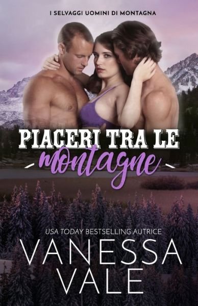 Cover for Vanessa Vale · Piaceri tra le montagne: Edizione a grandi caratteri - I Selvaggi Uomini Di Montagna (Pocketbok) [Large type / large print edition] (2020)