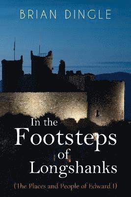 Cover for Brian Dingle · In the Footsteps of Longshanks: (The Places and People of Edward I) (Paperback Book) (2022)