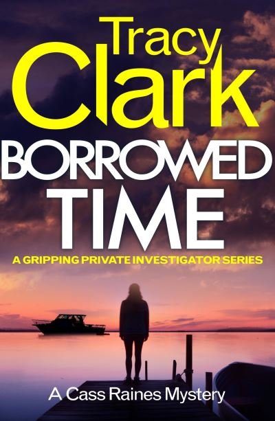 Cover for Tracy Clark · Borrowed Time: A gripping private investigator series - A Cass Raines Mystery (Pocketbok) (2022)