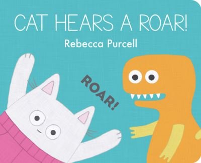 Cover for Rebecca Purcell · Cat Hears a Roar! - Cat and Friends (Board book) (2023)