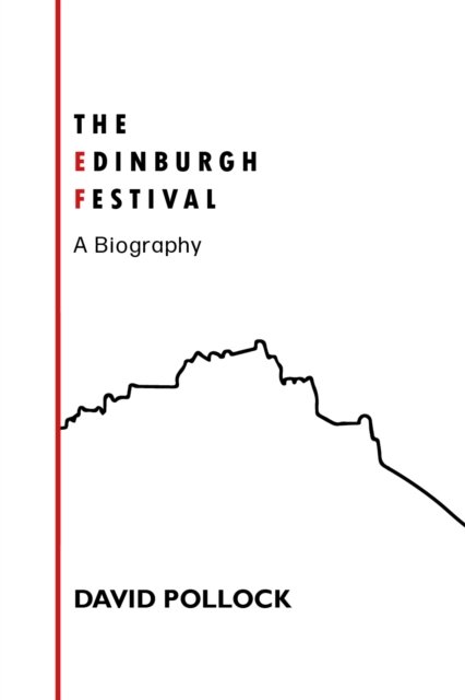 The Edinburgh Festival: A Biography - David Pollock - Kirjat - Luath Press Ltd - 9781804250129 - maanantai 1. elokuuta 2022