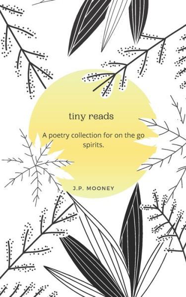 Cover for P Mooney · Tiny Reads: a Poetry Collection for on the Go Spirits. - Poetry for the Awakened (Paperback Book) (2020)