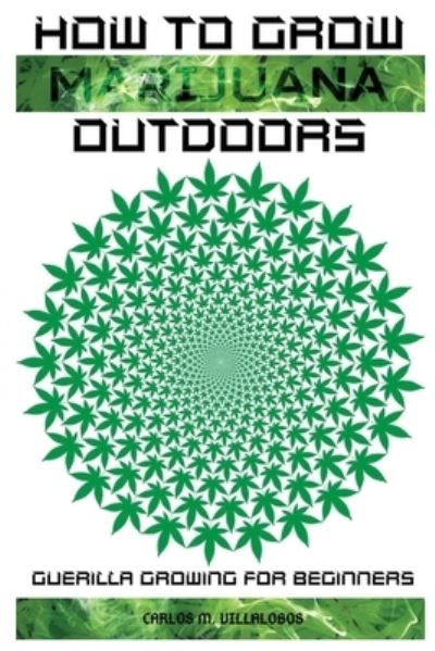 Cover for Carlos M Villalobos · How to Grow Marijuana Outdoors (Paperback Book) (2019)